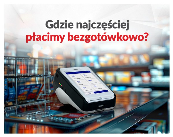Gdzie najczęściej płacimy bezgotówkowo?